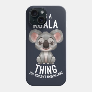 It's A Koala Thing You Wouldn't Understand - Koalas Lover Phone Case