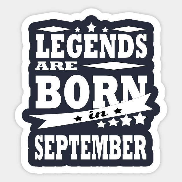 Legends Are Born In September Born In September Sticker Teepublic
