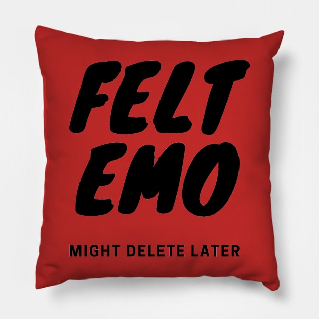 Felt Emo, Might Delete Later Pillow by PitchBlaqk