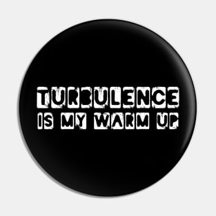 turbulence is my warm up Pin