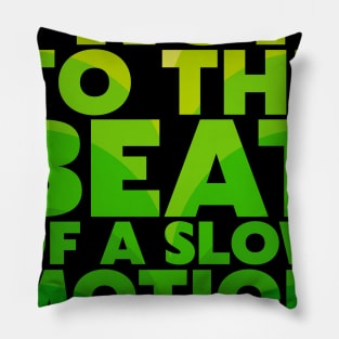 I Run To The Beat of A Slow Motion Montage Pillow