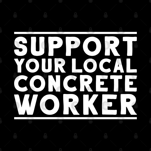 Concrete Worker Concreter Concrete Builder by Krautshirts