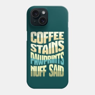 Coffee Stains Pawprints Nuff Said Phone Case