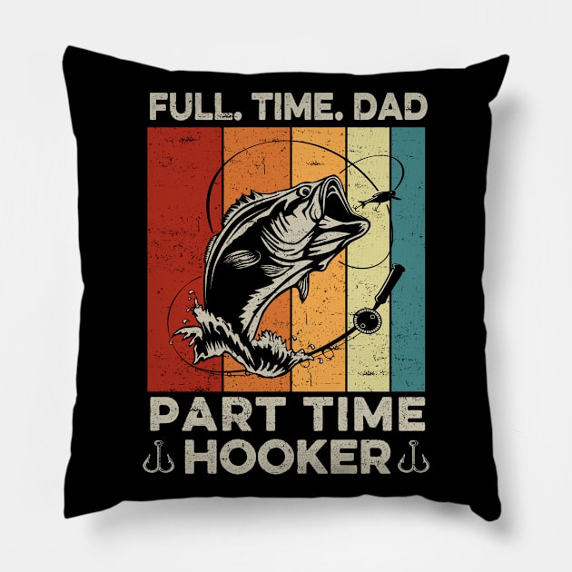 Fishing-Shirt Full Time Dad Part Time Hooker Funny Bass Dad Pillow by ruffianlouse