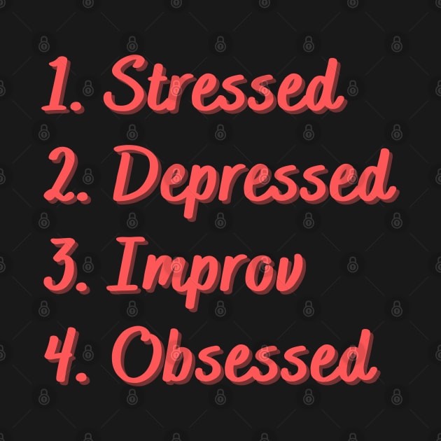 Stressed. Depressed. Improv. Obsessed. by Eat Sleep Repeat