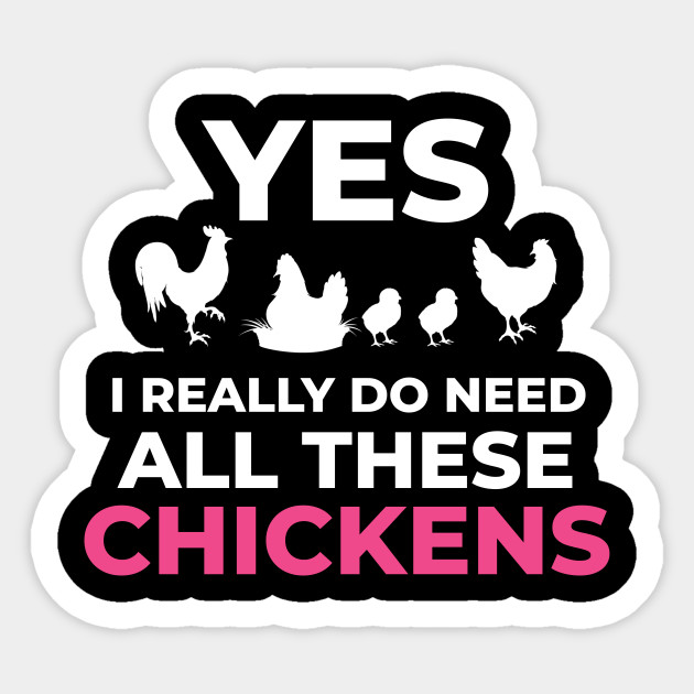 Yes I Really Do Need All These Chickens Funny Chicken Meme Cute