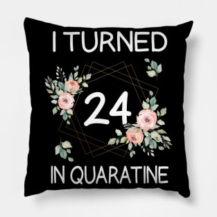 I Turned 24 In Quarantine Floral Pillow