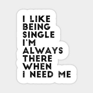 I like being single I'm always there when I need me Magnet