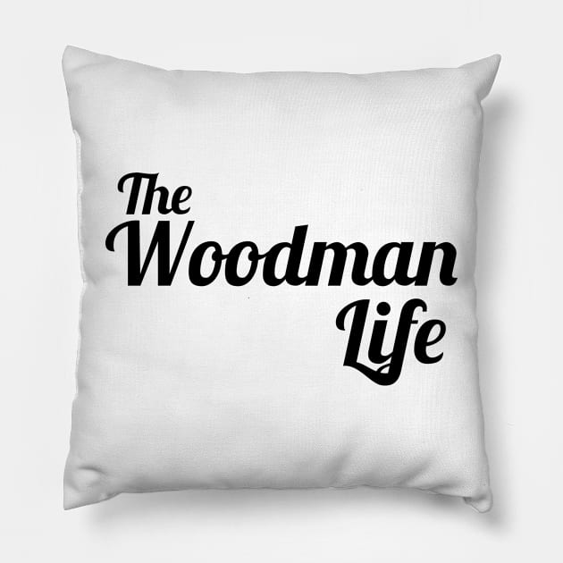 The Woodman Life woodcutter Pillow by ShirtyLife