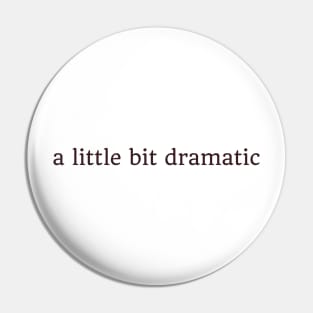 a little bit dramatic Pin