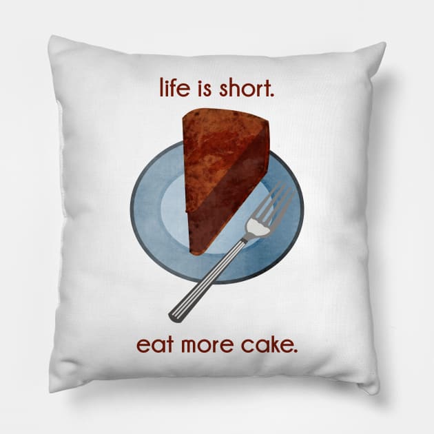 Life is Short. Eat More Cake. Pillow by evisionarts