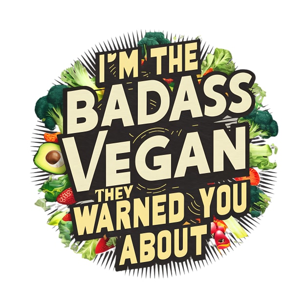 I'm The Badass Vegan They Warned You About | Veganism by Be the First to Wear