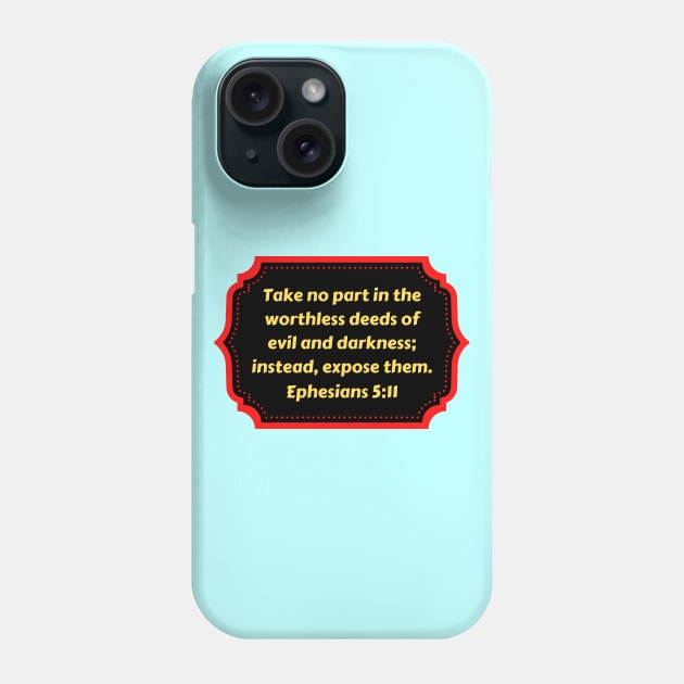 Bible Verse Ephesians 5:11 Phone Case by Prayingwarrior