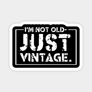 I'm Not Old Just Vintage X Magnet