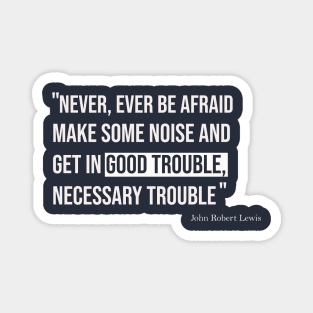 Good trouble necessary trouble Magnet