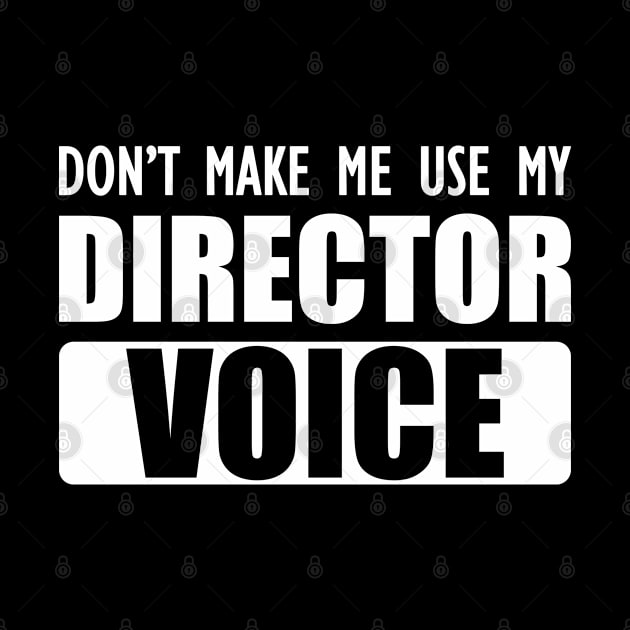 Director - Don't make me use my director voice b by KC Happy Shop