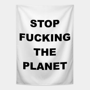 STOP FUCKING THE PLANET Tapestry