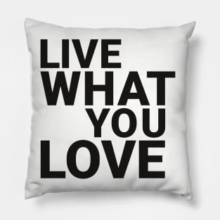 Live what you love Pillow