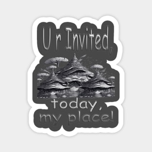 YOUR ARE INVITED TODAY, MY PLACE. Magnet