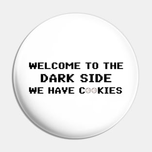 Welcome To The Dark Side We Have Cookies 8bit Pin