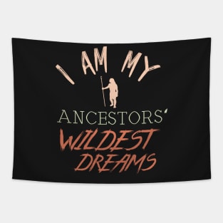 I Am My Ancestors' Wildest Dreams Tapestry