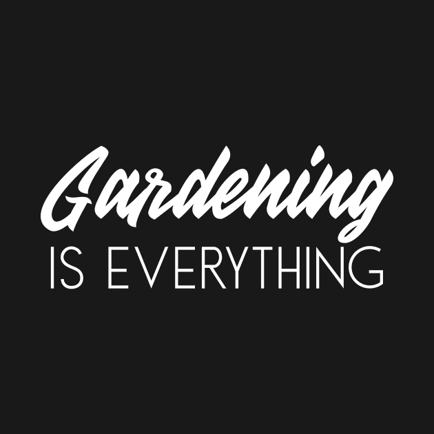 Gardening is everything Plants Flower Lover by BlueTodyArt