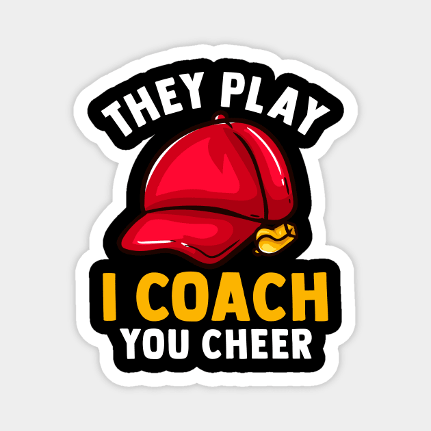 They Play I Coach You Cheer - Sports Trainer Tee Magnet by biNutz