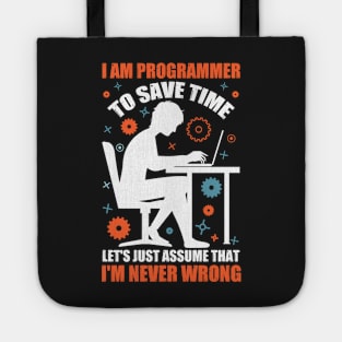 I'm A Programmer to Save Time Let's Just Assume That I'm Never Wrong Tote