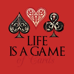 Life is a game of  Cards T-Shirt