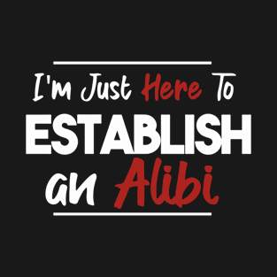 Alibi Establish Funny Murder Mystery Serial Killer T-Shirt