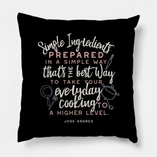 Simple ingredients and everyday cooking quotes III Pillow