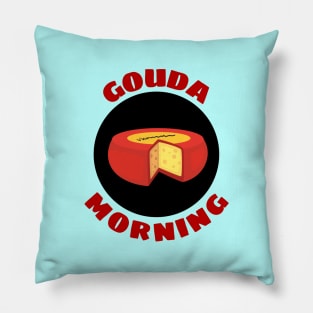 Gouda Morning | Gouda Pun Pillow