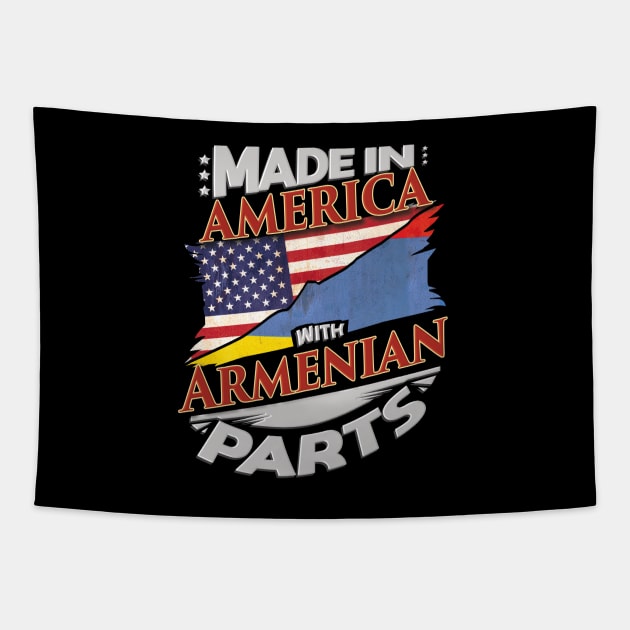 Made In America With Armenian Parts - Gift for Armenian From Armenia Tapestry by Country Flags