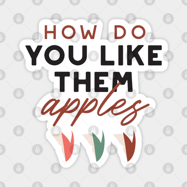 how do you like them apples quotes II Magnet by FlinArt