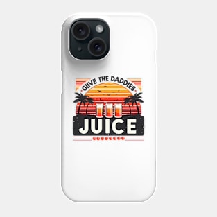 give the daddies some juice Phone Case