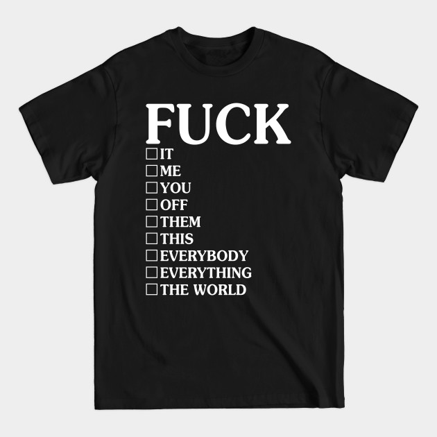 Disover Fuck It Me You Off Them - Funny T Shirts Sayings - Funny T Shirts For Women - SarcasticT Shirts - Funny - T-Shirt