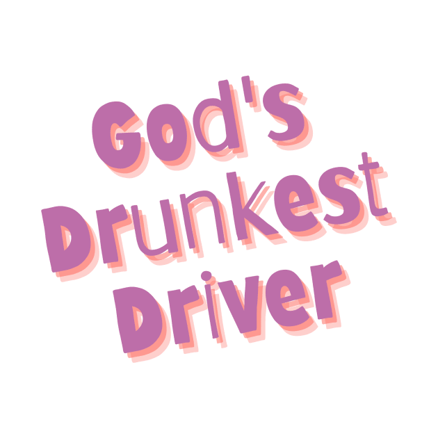 God's Drunkest Driver by flopculture