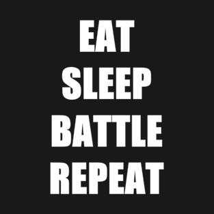 Eat, Sleep, Battle, Repeat T-Shirt