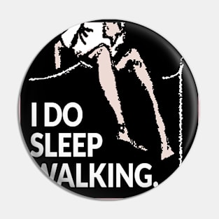 I do sleep walking Pin