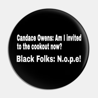 Candace Owens: Am I Invited To The Cookout Now? Black Folks: N.o.p.e! - White - Front Pin