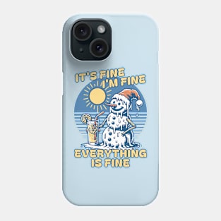 It's Fine I'm Fine Everything is Fine -  Melting Snowman Phone Case