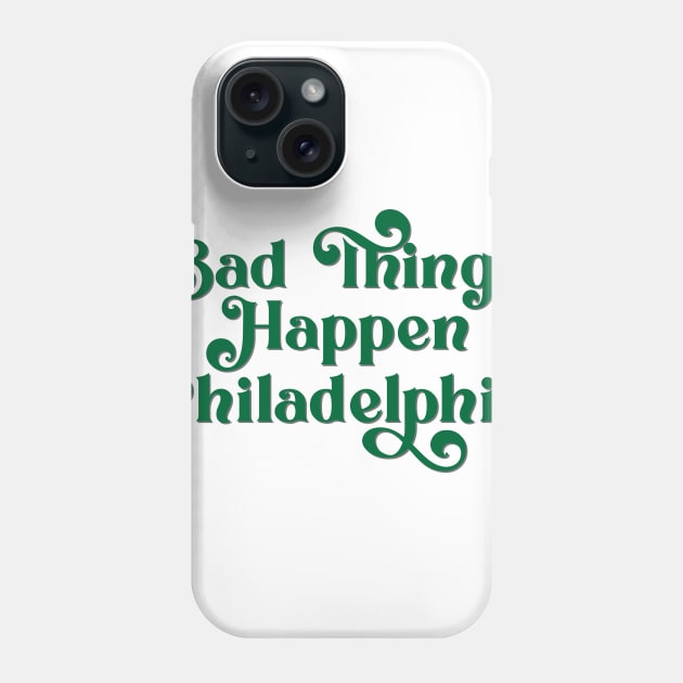 Bad Things Happen in Philadelphia Phone Case by Ford n' Falcon