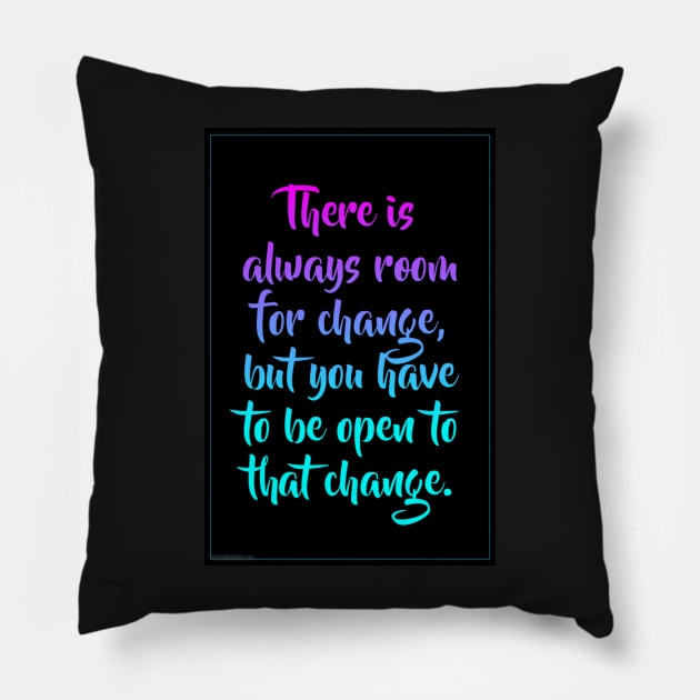 There is always room for change Pillow by Gretathee