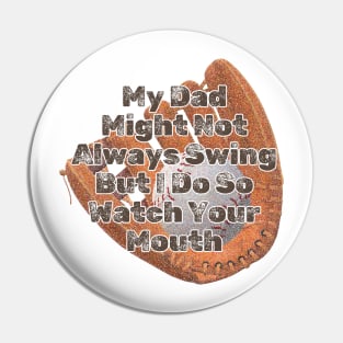 My Dad Might Not Always Swing But I Do So Watch Your Mouth Pin