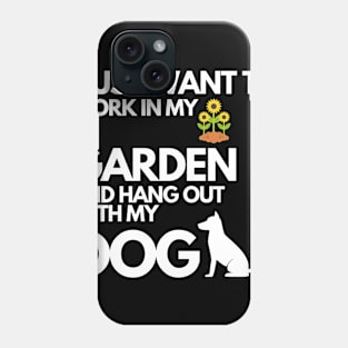 I Just Want to Work in My Garden And Hang Out With My Dog Phone Case