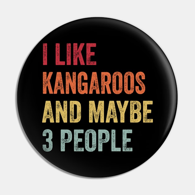 I Like Kangaroos & Maybe 3 People Kangaroos Lovers Gift Pin by ChadPill