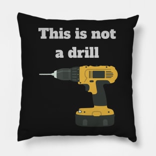 This is not a drill Pillow