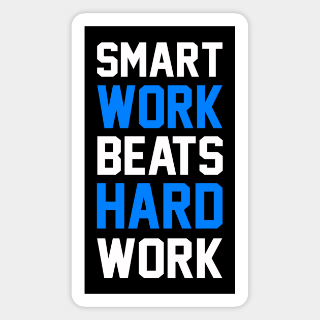 Smart Work Beats Hard Work Blue Quotes Magnet Teepublic The best answer to this question was awarded to alema pequoia who. smart work beats hard work blue
