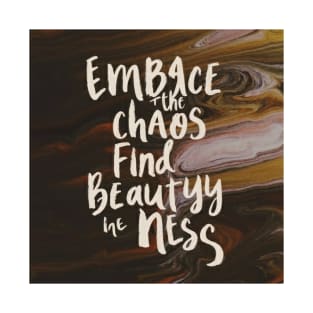 Embrace the chaos find beauty in the mess T-Shirt