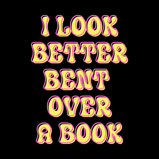 I Look Better Bent Over a Book by ZiaZiaShop